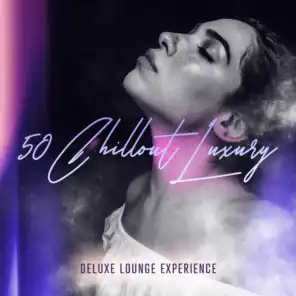 50 Chillout Luxury (Deluxe Lounge Experience)