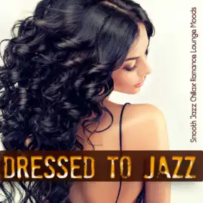 Dressed To Jazz (Smooth Jazz Chillax Romance Lounge Moods)