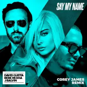 Say My Name (feat. Bebe Rexha & J. Balvin) [Corey James Extended Mix]
