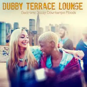 Dubby Terrace Lounge (Electronic Jazzy Downtempo Moods)