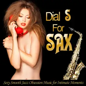 Dial S for Sax - Sexy Smooth Jazz Obsession Music for Intimate Moments