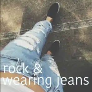 Rock & Wearing Jeans