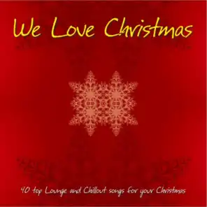 We Love Christmas (40 Top Lounge and Chillout Songs for Your Christmas)